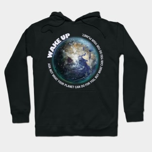 Wake Up, Ask not what your planet can do for you Hoodie